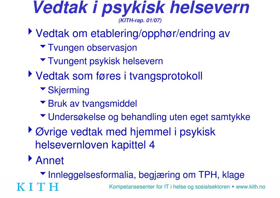 helsevern 4Vedtak som føres i tvangsprotokoll 6Skjerming 6Bruk av tvangsmiddel