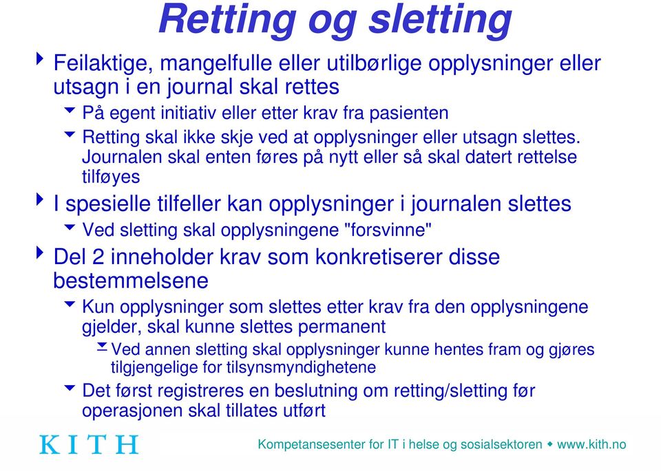 Journalen skal enten føres på nytt eller så skal datert rettelse tilføyes 4I spesielle tilfeller kan opplysninger i journalen slettes 6 Ved sletting skal opplysningene "forsvinne" 4Del 2