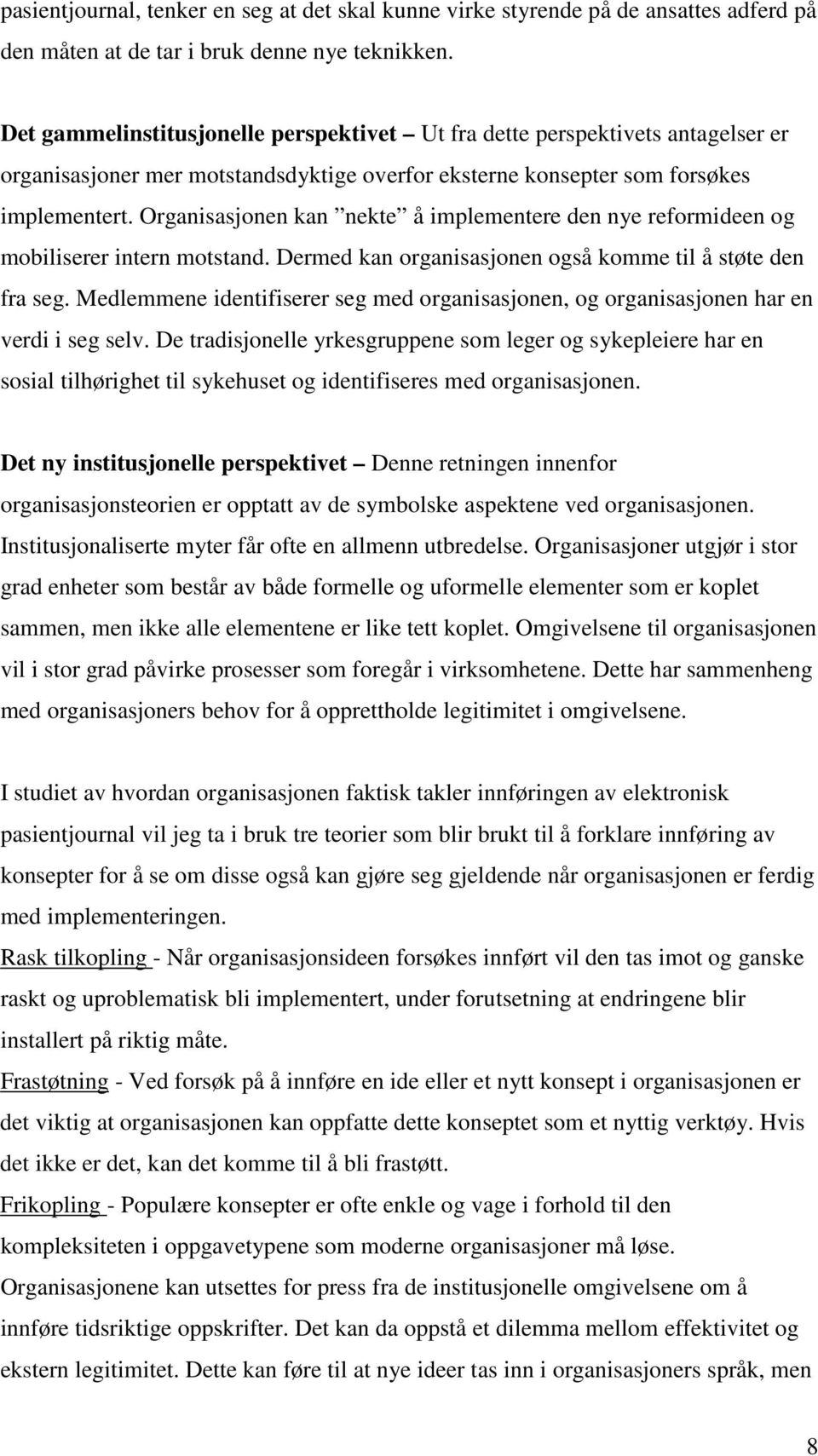 Organisasjonen kan nekte å implementere den nye reformideen og mobiliserer intern motstand. Dermed kan organisasjonen også komme til å støte den fra seg.