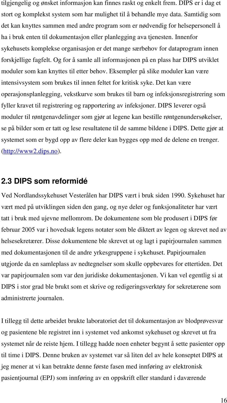 Innenfor sykehusets komplekse organisasjon er det mange særbehov for dataprogram innen forskjellige fagfelt.