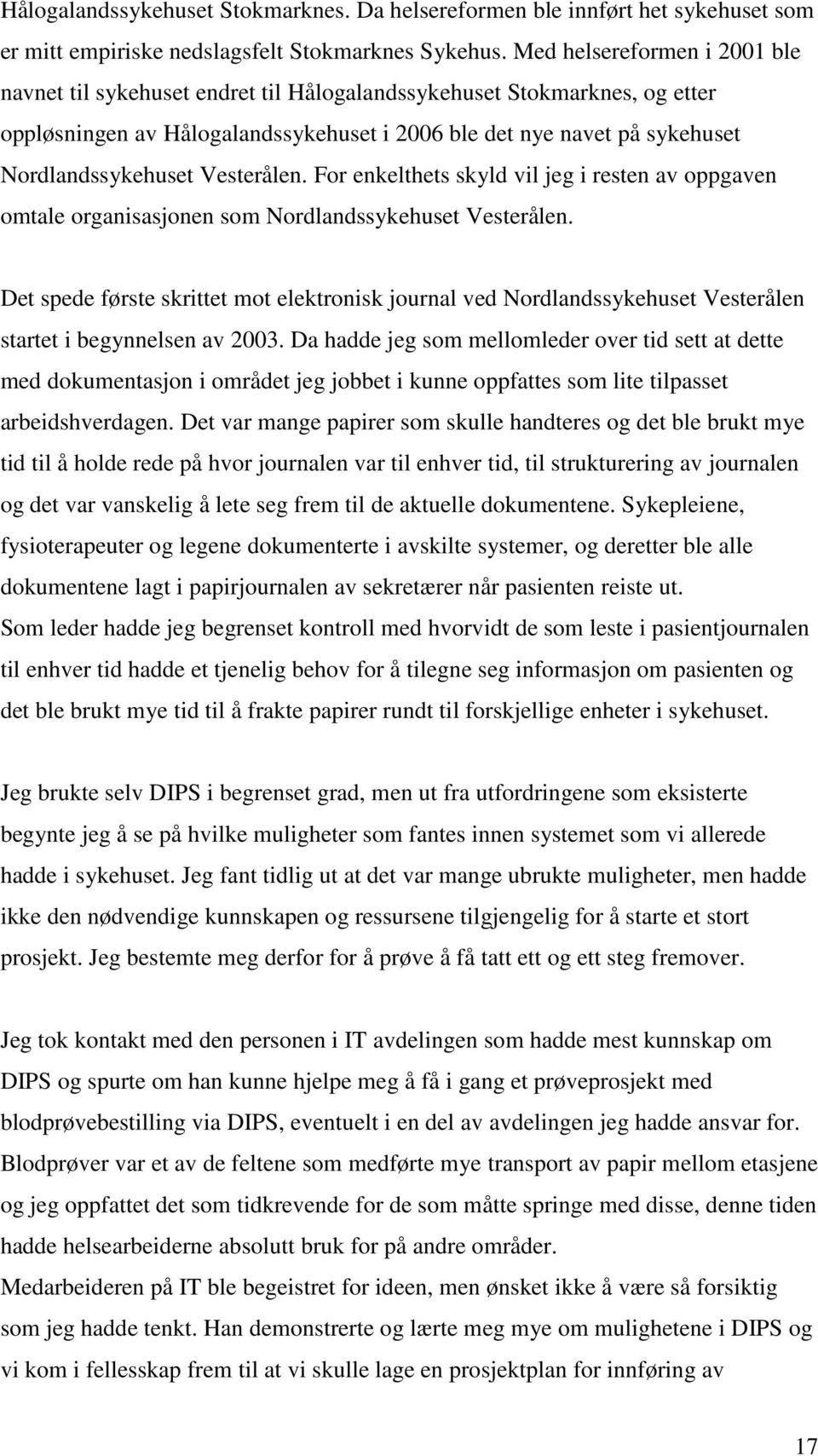 Vesterålen. For enkelthets skyld vil jeg i resten av oppgaven omtale organisasjonen som Nordlandssykehuset Vesterålen.