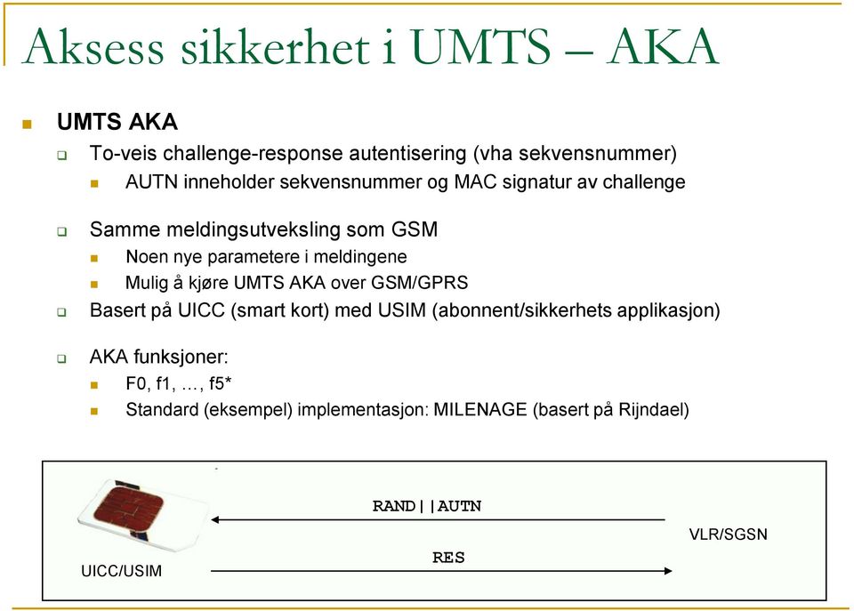 å kjøre UMTS AKA over GSM/GPRS Basert på UICC (smart kort) med USIM (abonnent/sikkerhets applikasjon) AKA