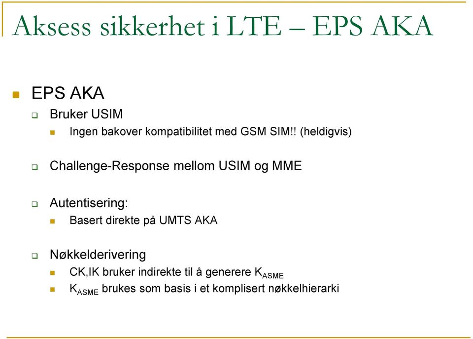 ! (heldigvis) Challenge-Response mellom USIM og MME Autentisering: Basert