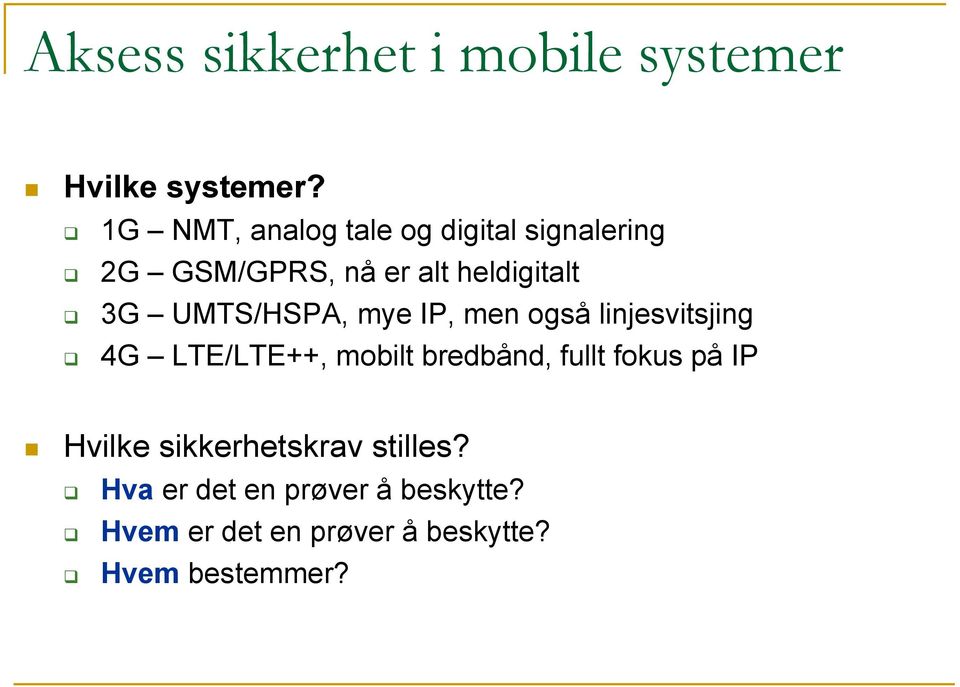 UMTS/HSPA, mye IP, men også linjesvitsjing 4G LTE/LTE++, mobilt bredbånd, fullt