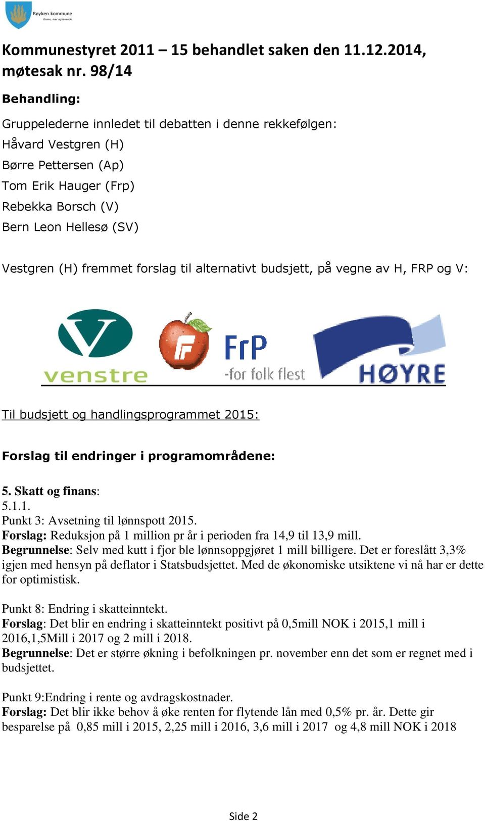 fremmet forslag til alternativt budsjett, på vegne av H, FRP og V: Til budsjett og handlingsprogrammet : Forslag til endringer i programområdene: 5. Skatt og finans: 5.1.