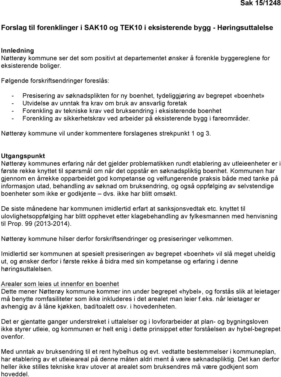 Følgende forskriftsendringer foreslås: - Presisering av søknadsplikten for ny boenhet, tydeliggjøring av begrepet «boenhet» - Utvidelse av unntak fra krav om bruk av ansvarlig foretak - Forenkling av