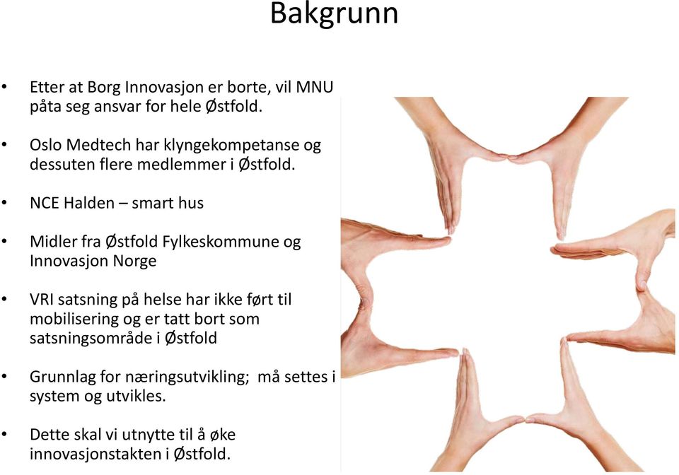 NCE Halden smart hus Midler fra Østfold Fylkeskommune og Innovasjon Norge VRI satsning på helse har ikke ført til