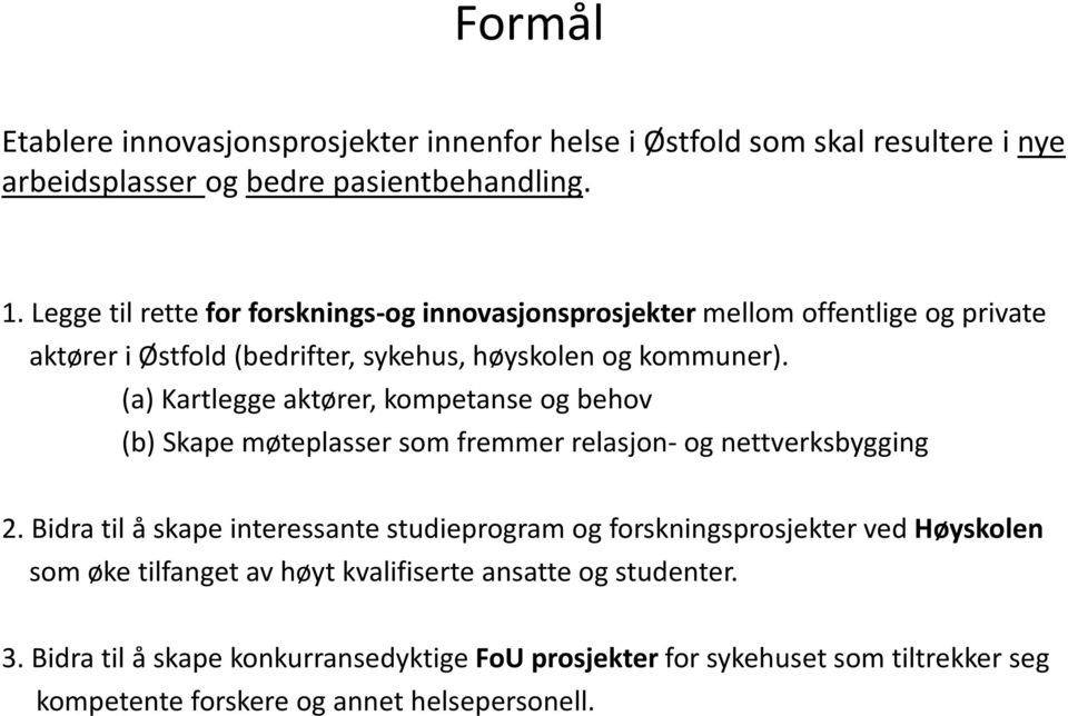 (a) Kartlegge aktører, kompetanse og behov (b) Skape møteplasser som fremmer relasjon- og nettverksbygging 2.