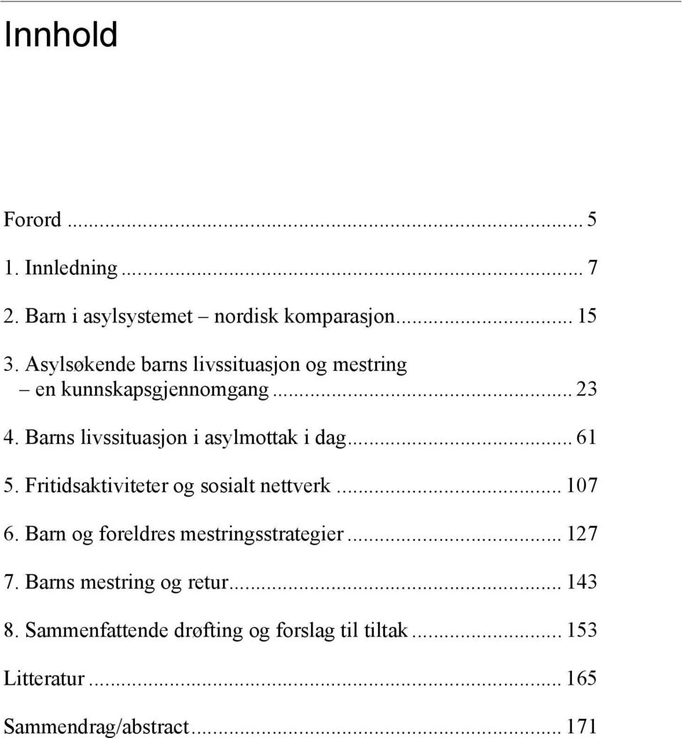 Barns livssituasjon i asylmottak i dag... 61 5. Fritidsaktiviteter og sosialt nettverk... 107 6.