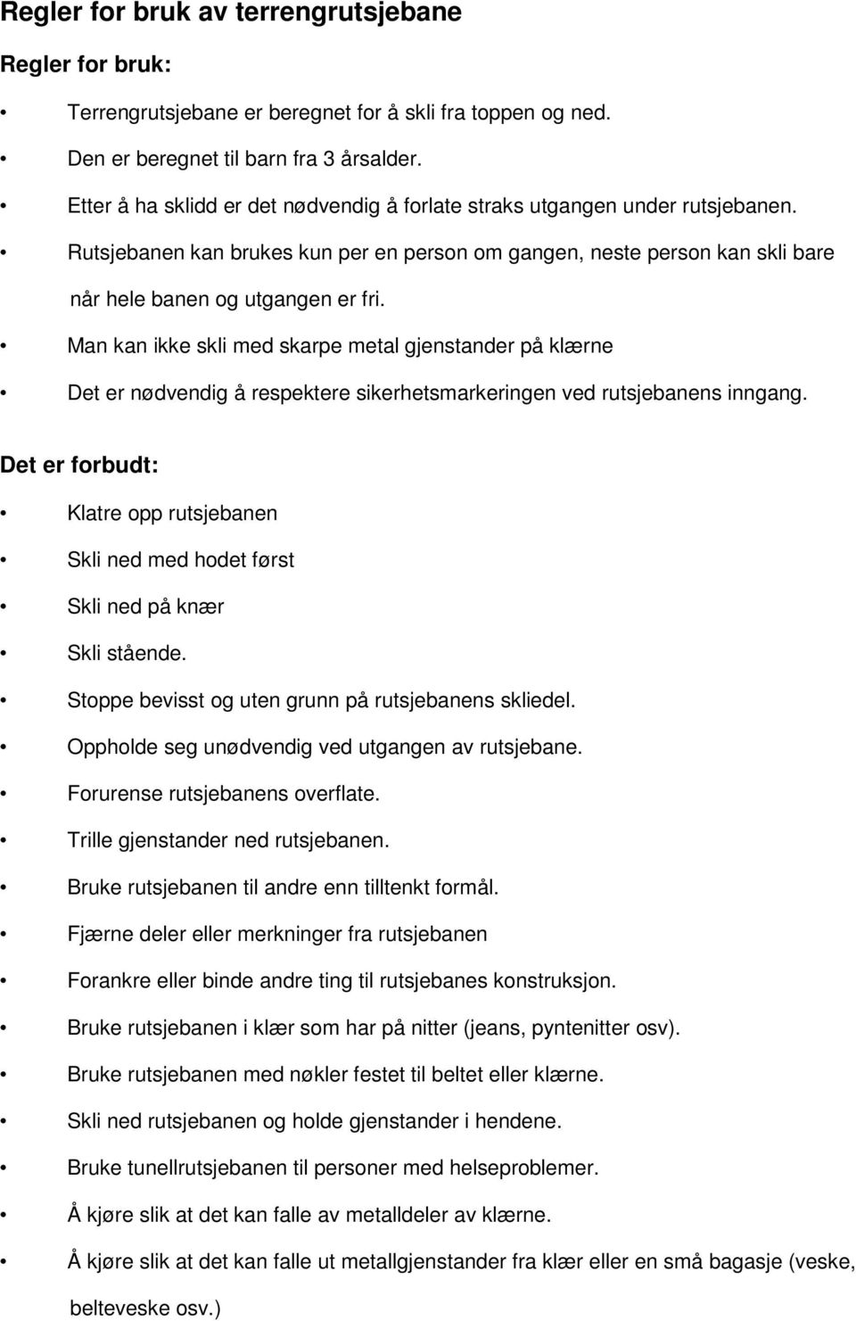 Man kan ikke skli med skarpe metal gjenstander på klærne Det er nødvendig å respektere sikerhetsmarkeringen ved rutsjebanens inngang.