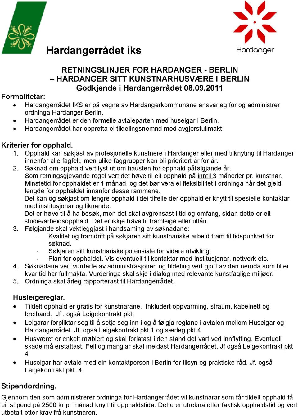 Hardangerrådet har oppretta ei tildelingsnemnd med avgjersfullmakt Kriterier for opphald. 1.