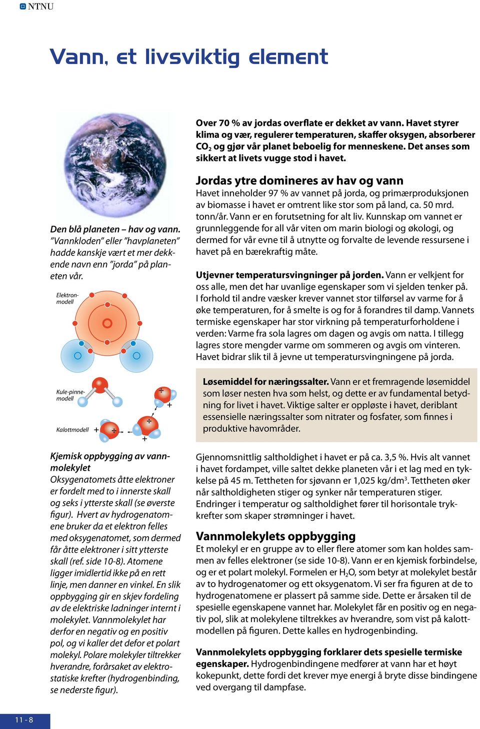 Den blå planeten hav og vann. Vannkloden eller havplaneten hadde kanskje vært et mer dekkende navn enn jorda på planeten vår.