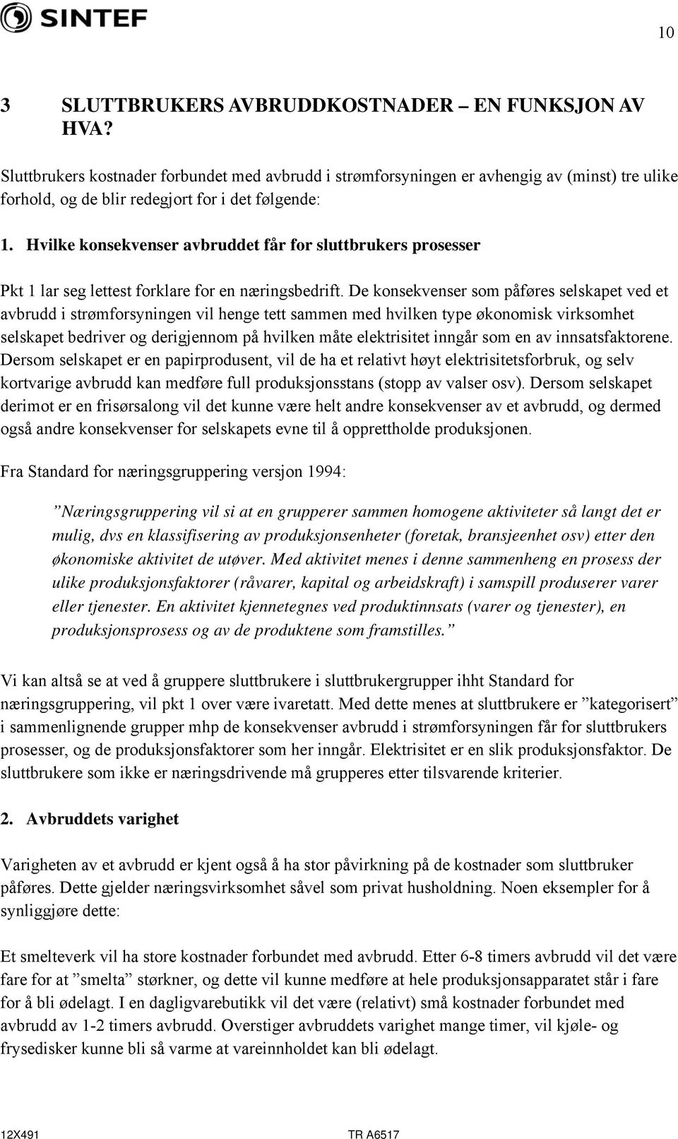 Hvilke konsekvenser avbruddet får for sluttbrukers prosesser Pkt 1 lar seg lettest forklare for en næringsbedrift.