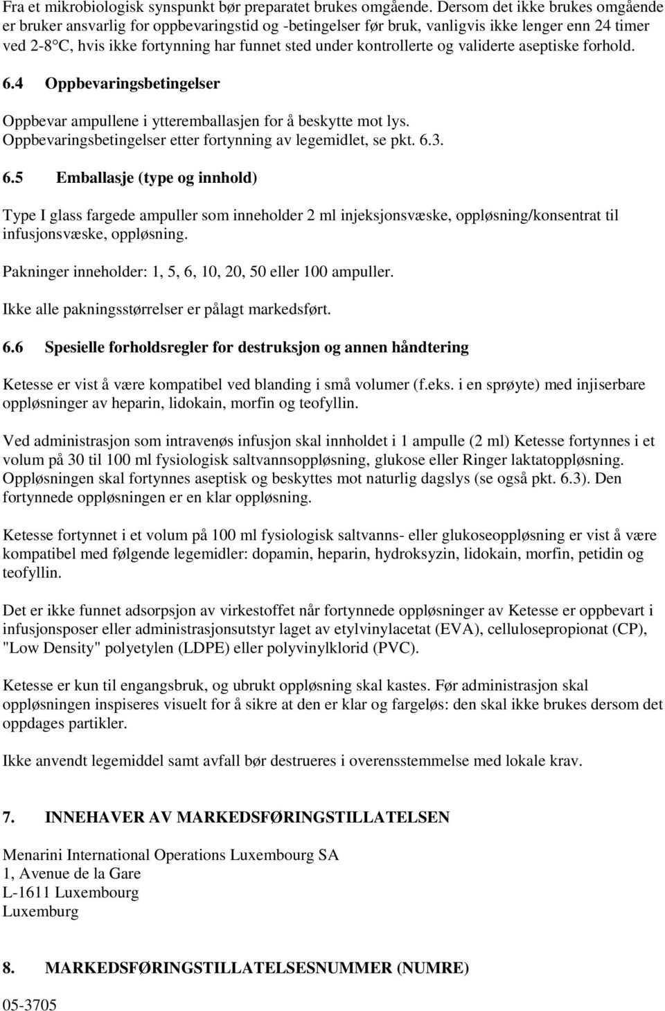 og validerte aseptiske forhold. 6.4 Oppbevaringsbetingelser Oppbevar ampullene i ytteremballasjen for å beskytte mot lys. Oppbevaringsbetingelser etter fortynning av legemidlet, se pkt. 6.3. 6.5 Emballasje (type og innhold) Type I glass fargede ampuller som inneholder 2 ml injeksjonsvæske, oppløsning/konsentrat til infusjonsvæske, oppløsning.