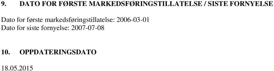 markedsføringstillatelse: 2006-03-01 Dato for