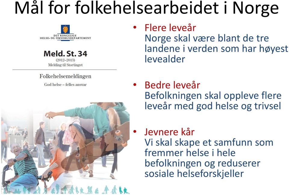 oppleve flere leveår med god helse og trivsel Jevnere kår Vi skal skape et