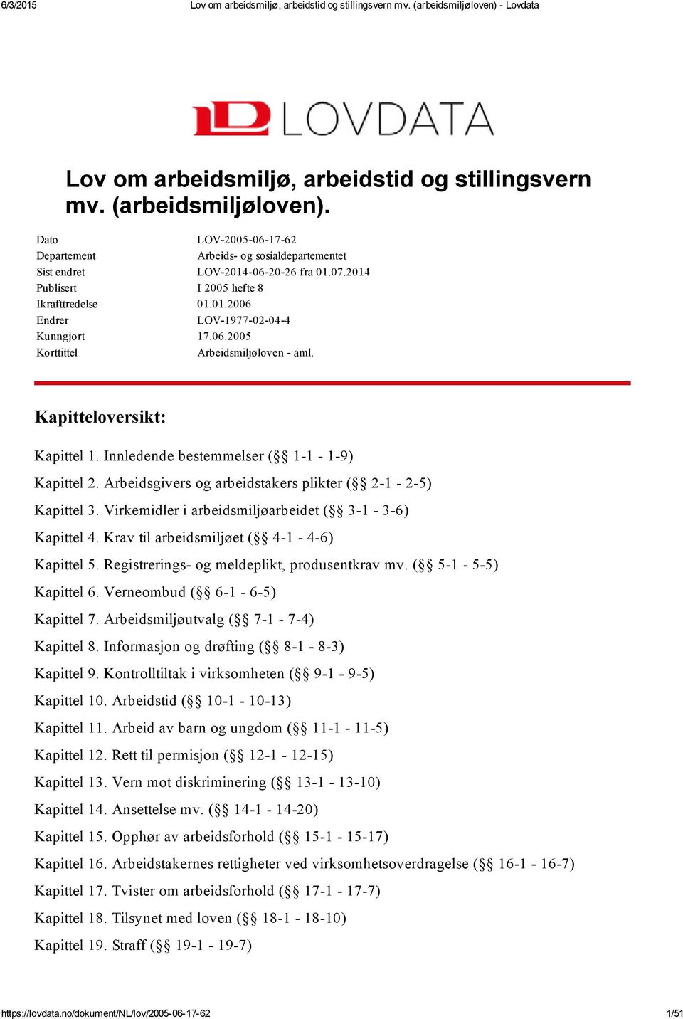 Innledende bestemmelser ( 1 1 1 9) Kapittel 2. Arbeidsgivers og arbeidstakers plikter ( 2 1 2 5) Kapittel 3. Virkemidler i arbeidsmiljøarbeidet ( 3 1 3 6) Kapittel 4.