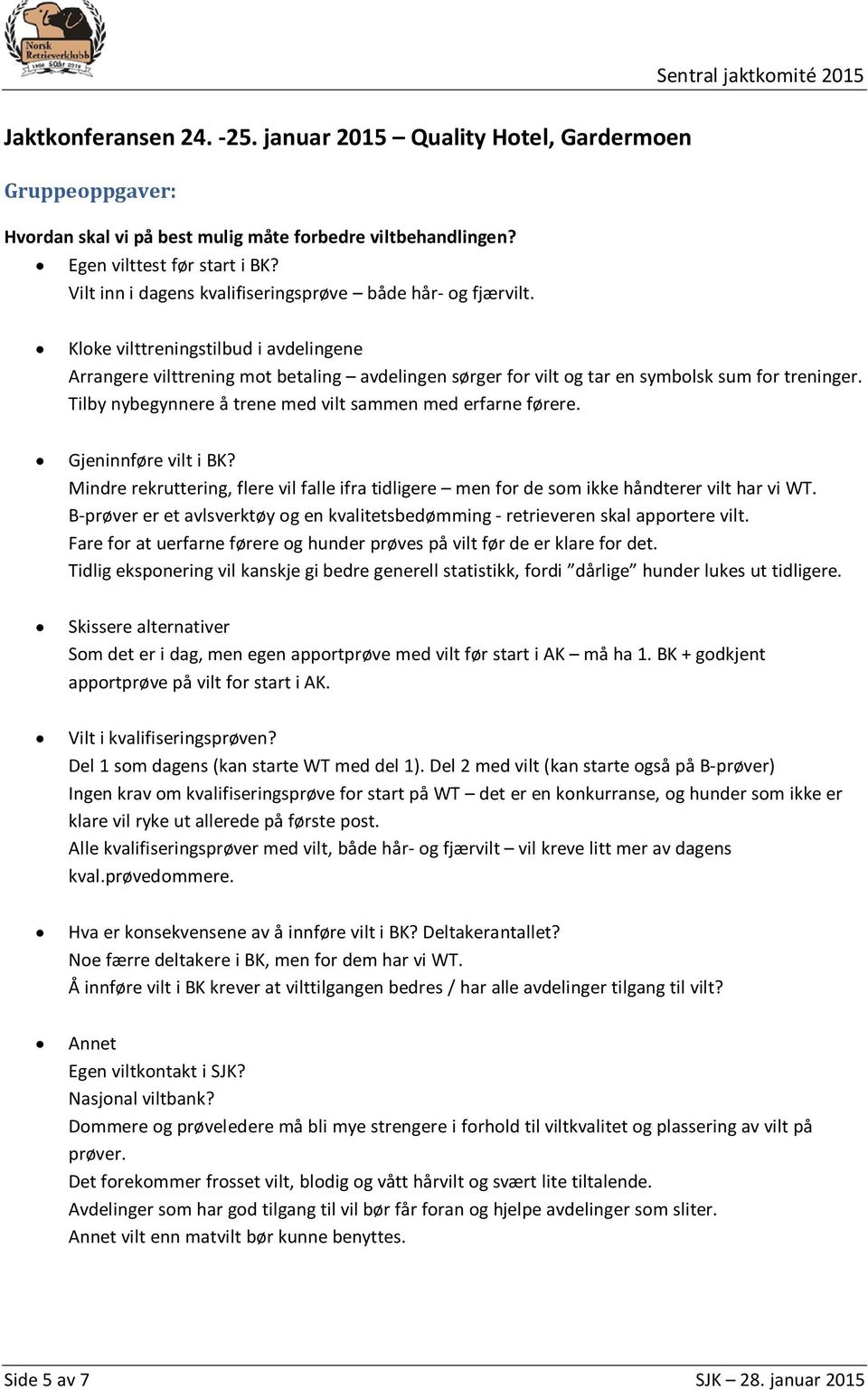 Gjeninnføre vilt i BK? Mindre rekruttering, flere vil falle ifra tidligere men for de som ikke håndterer vilt har vi WT.