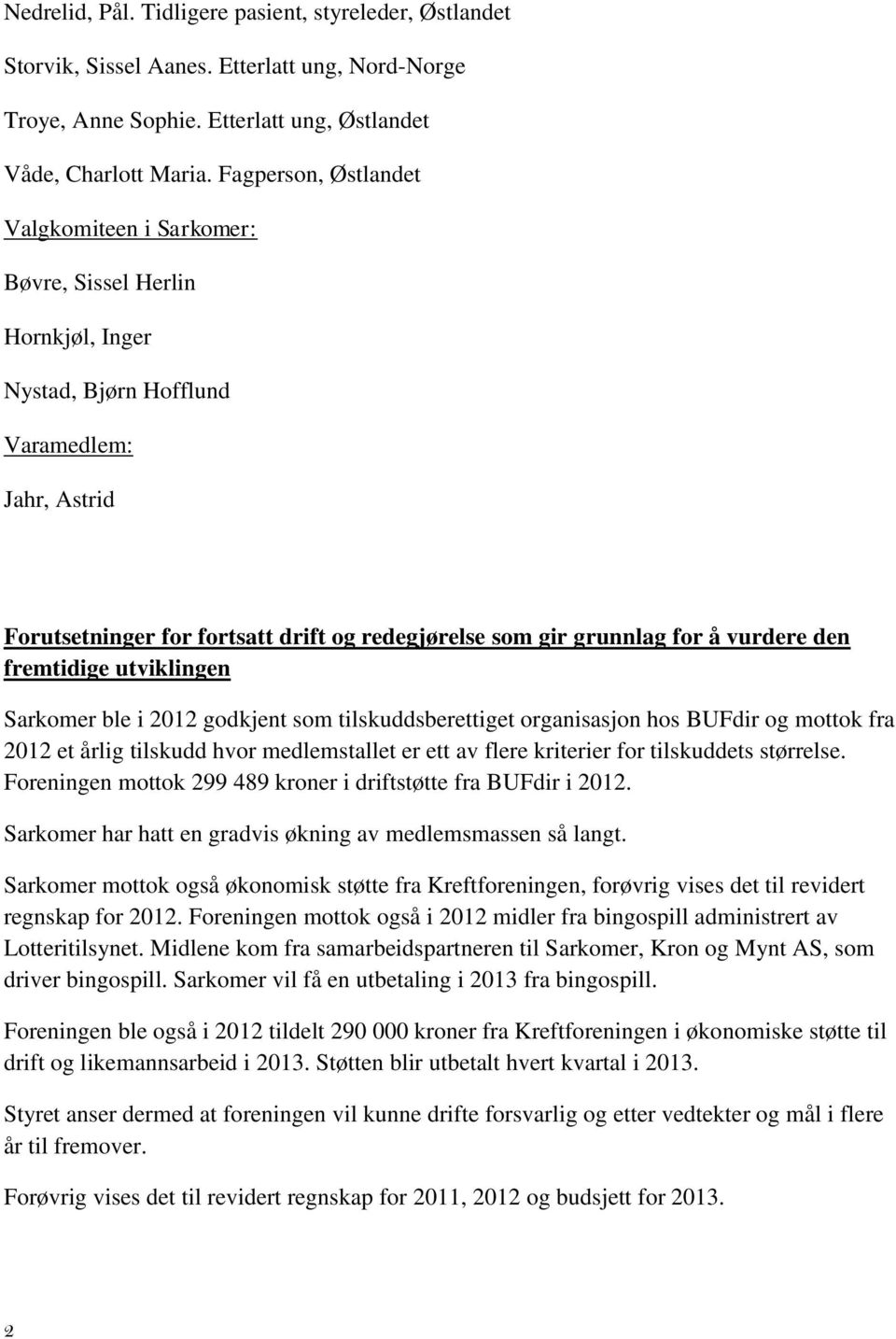 for å vurdere den fremtidige utviklingen Sarkomer ble i 2012 godkjent som tilskuddsberettiget organisasjon hos BUFdir og mottok fra 2012 et årlig tilskudd hvor medlemstallet er ett av flere kriterier