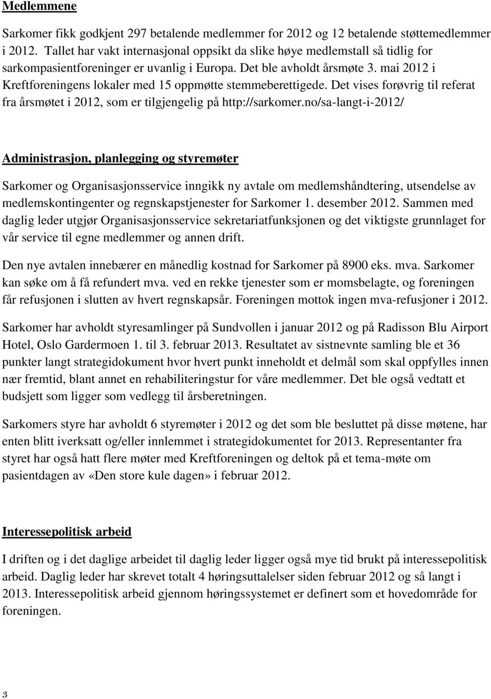 mai 2012 i Kreftforeningens lokaler med 15 oppmøtte stemmeberettigede. Det vises forøvrig til referat fra årsmøtet i 2012, som er tilgjengelig på http://sarkomer.