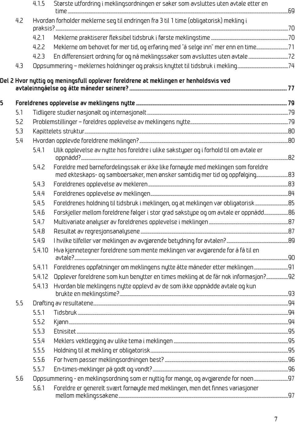 ..72 4.3 Oppsummering meklernes holdninger og praksis knyttet til tidsbruk i mekling.