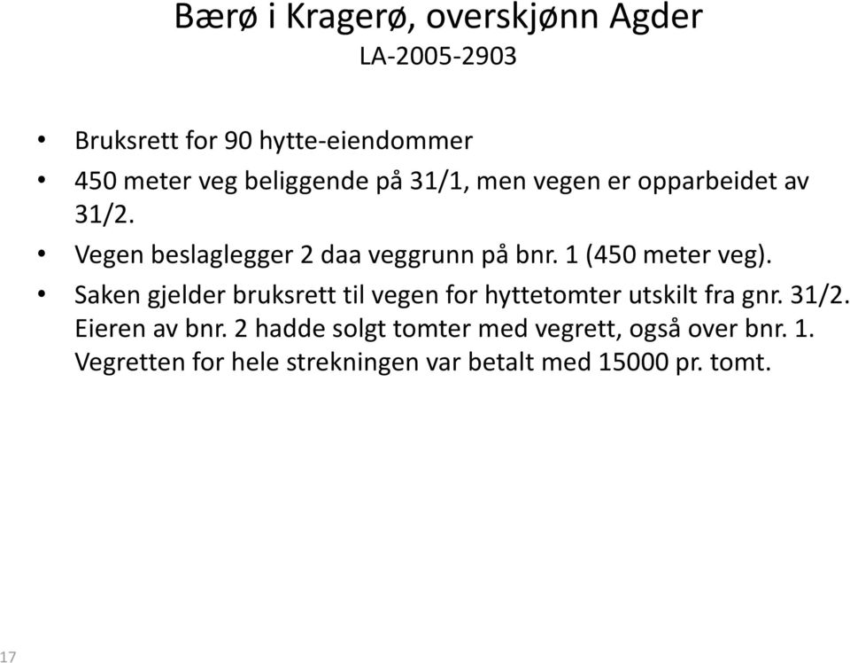 1 (450 meter veg). Saken gjelder bruksrett til vegen for hyttetomter utskilt fra gnr. 31/2.