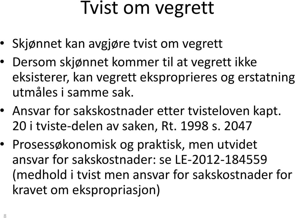 Ansvar for sakskostnader etter tvisteloven kapt. 20 i tviste-delen av saken, Rt. 1998 s.