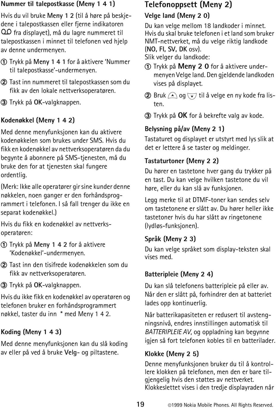 2 Tast inn nummeret til talepostkassen som du fikk av den lokale nettverksoperatøren. 3 Trykk på OK-valgknappen.