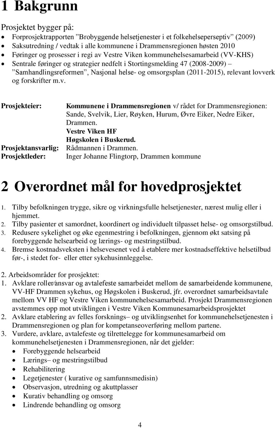 (2011-2015), relevant lovverk og forskrifter m.v. Prosjekteier: Kommunene i Drammensregionen v/ rådet for Drammensregionen: Sande, Svelvik, Lier, Røyken, Hurum, Øvre Eiker, Nedre Eiker, Drammen.