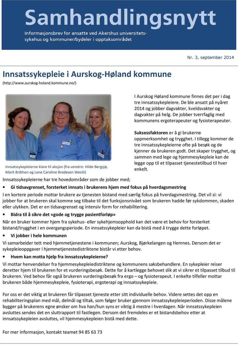 Innsatssykepleierne klare til aksjon (fra venstre: Hilde Bergsjø, Marit Bråthen og Lene Caroline Bredesen Westli) Innsatssykepleierne har tre hovedområder som de jobber med; Suksessfaktoren er å gi