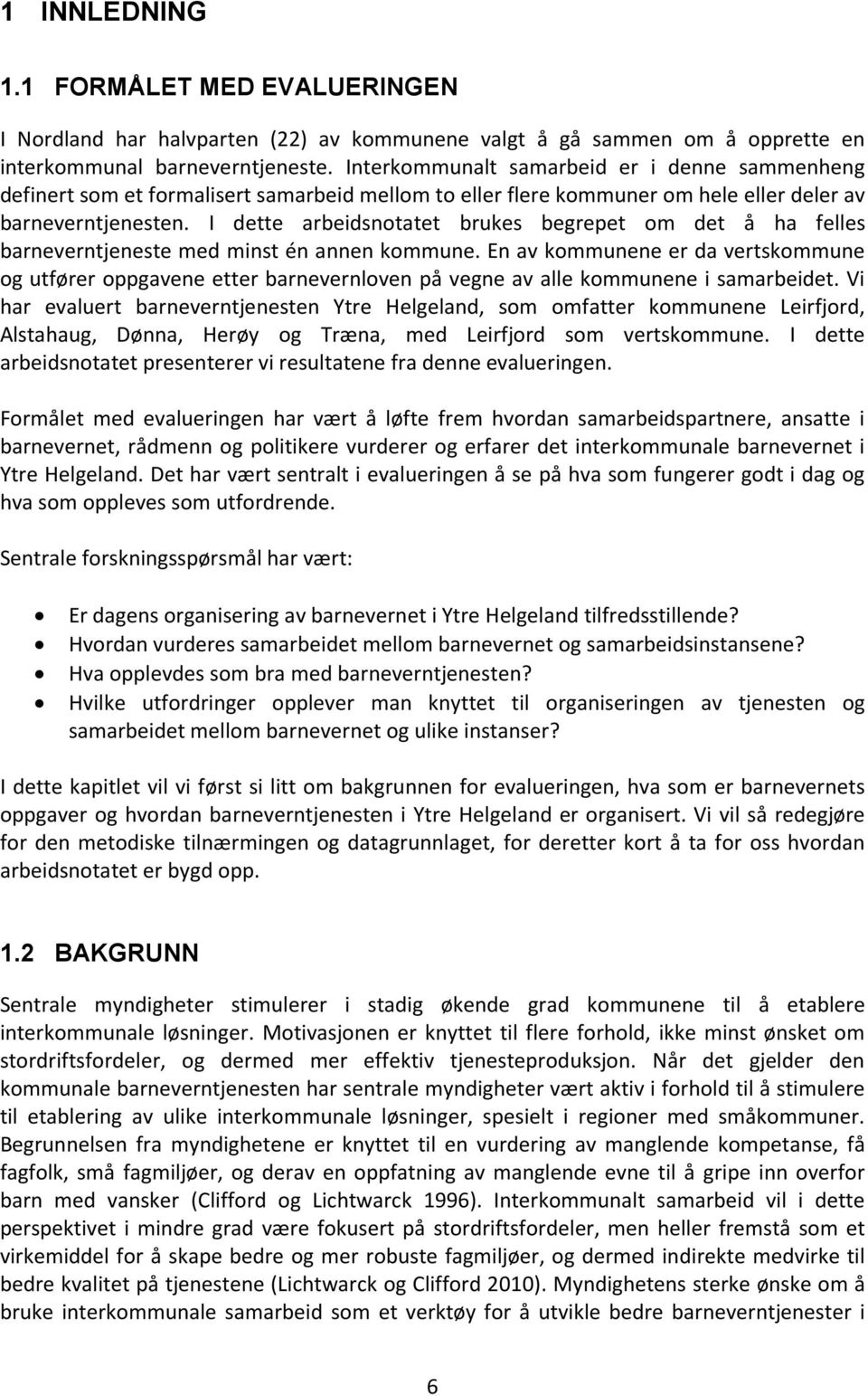 I dette arbeidsnotatet brukes begrepet om det å ha felles barneverntjeneste med minst én annen kommune.