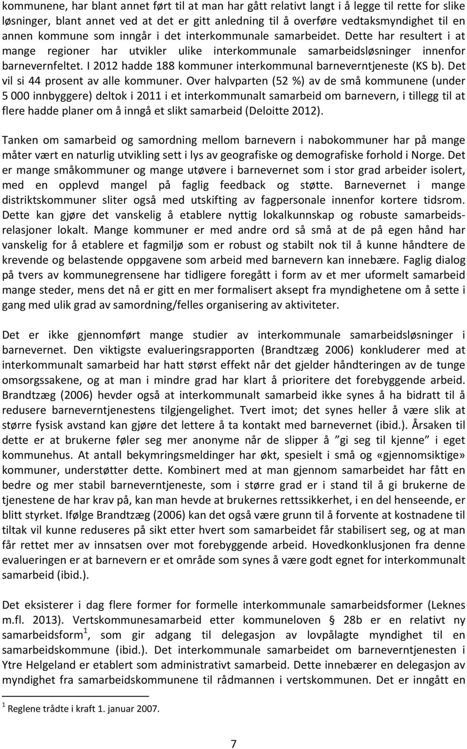 I 2012 hadde 188 kommuner interkommunal barneverntjeneste (KS b). Det vil si 44 prosent av alle kommuner.