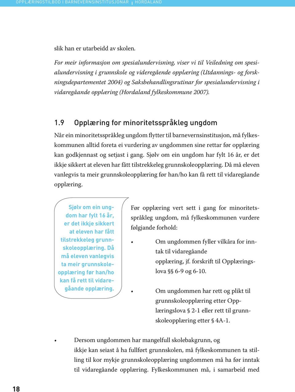 Saksbehandlingsrutinar for spesialundervisning i vidaregåande opplæring (Hordaland fylkeskommune 2007). 1.