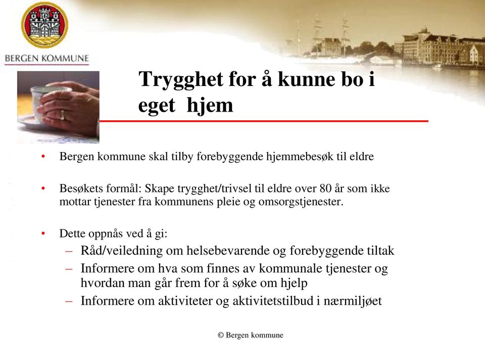 Dette oppnås ved å gi: Råd/veiledning om helsebevarende og forebyggende tiltak Informere om hva som finnes av