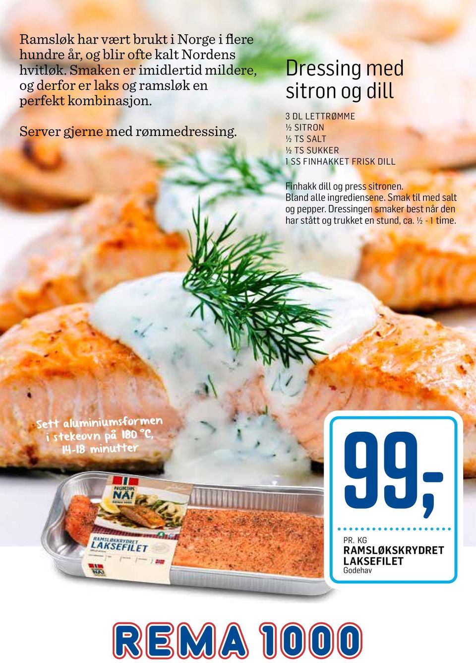 Dressing med sitron og dill 3 DL LETTRØMME ½ SITRON ½ TS SALT ½ TS SUKKER 1 SS FINHAKKET FRISK DILL Finhakk dill og press sitronen.