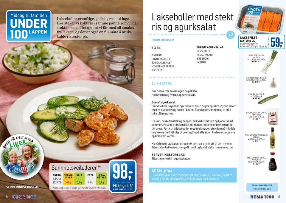 Lakseboller med stekt ris og agurksalat INGREDIENSER 3 DL RIS 3 VÅRLØK 1 HVITLØKSFEDD 500 G LAKSEFILET NYKVERNET PEPPER 2 SS OLJE 2 VOKSNE, 2 BARN SURSØT AGURKSALAT: 1 TS SUKKER 1 SS SOYASAUS 3 SS