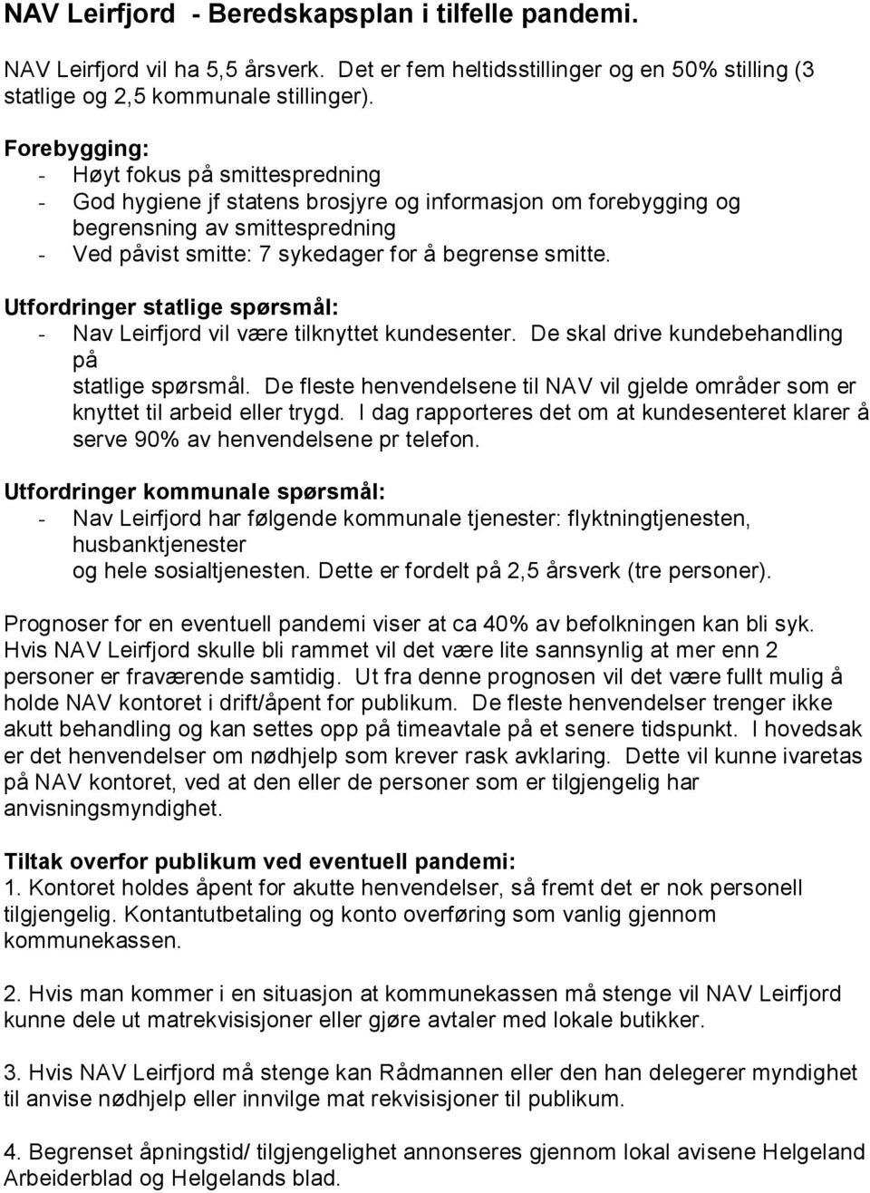 Utfordringer statlige spørsmål: - Nav Leirfjord vil være tilknyttet kundesenter. De skal drive kundebehandling på statlige spørsmål.