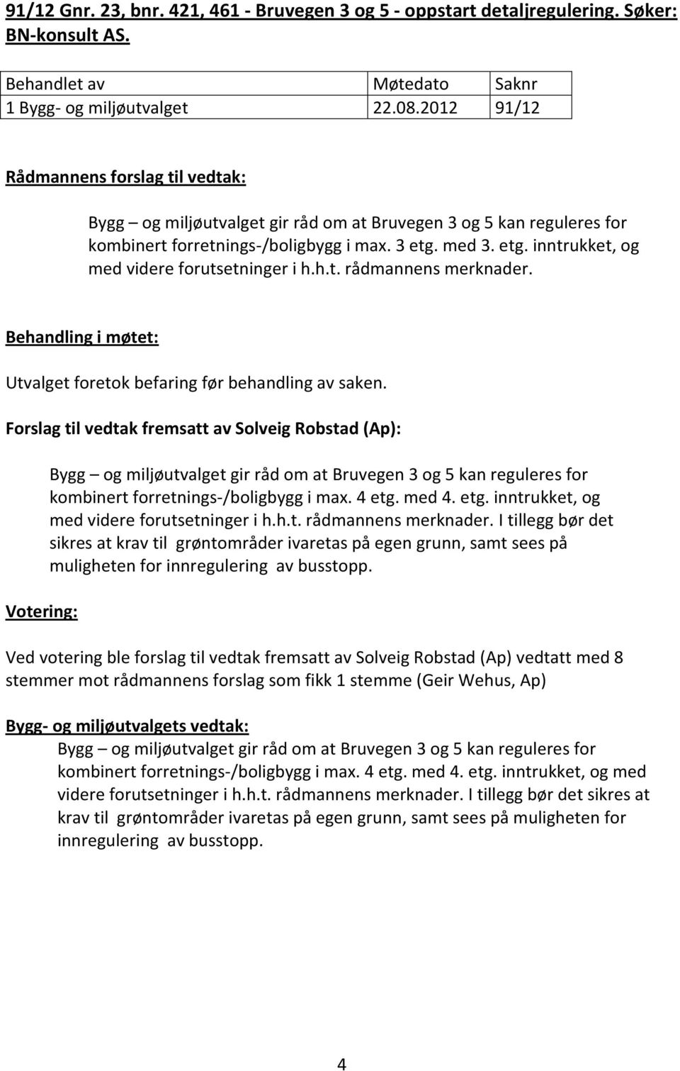 Behandling i møtet: Utvalget foretok befaring før behandling av saken.