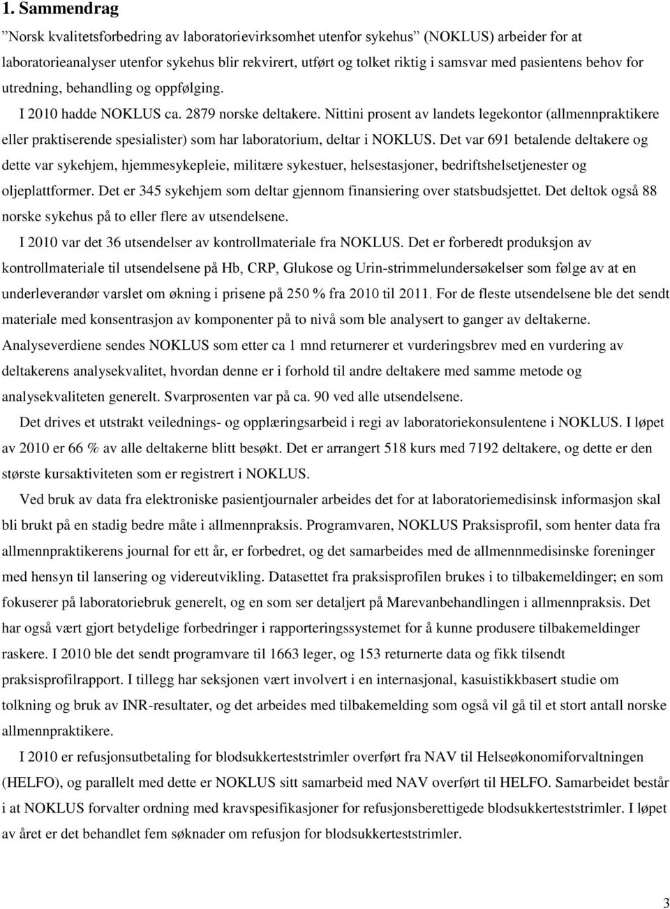 Nittini prosent av landets legekontor (allmennpraktikere eller praktiserende spesialister) som har laboratorium, deltar i NOKLUS.