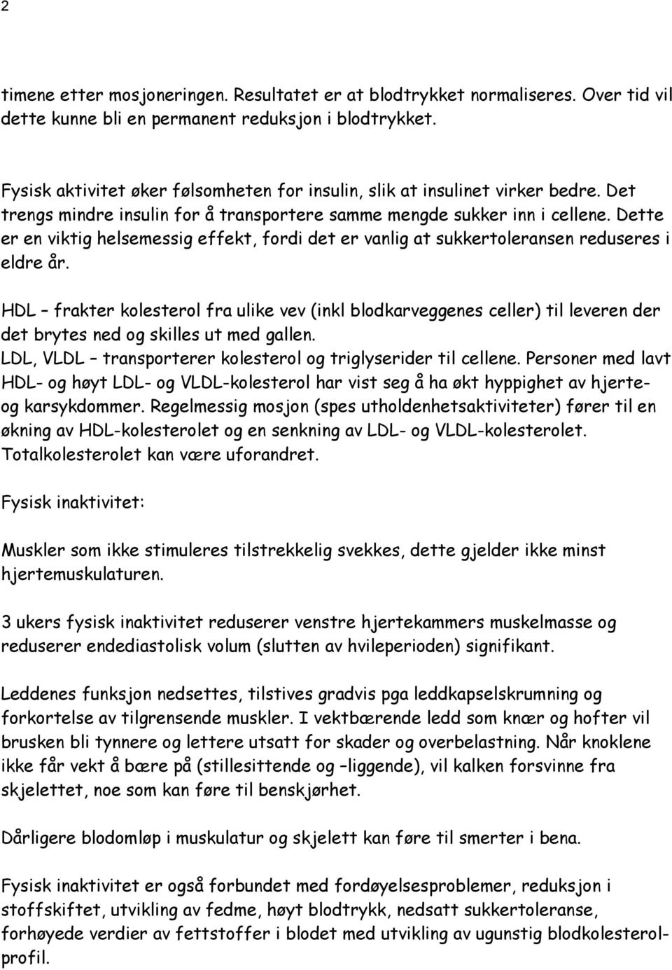 Dette er en viktig helsemessig effekt, fordi det er vanlig at sukkertoleransen reduseres i eldre år.