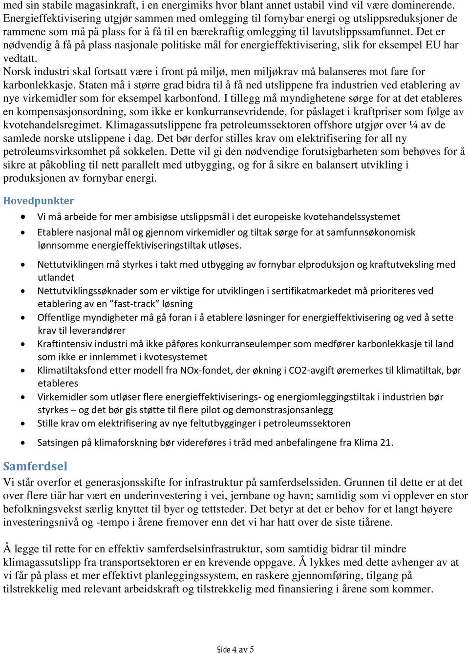 Det er nødvendig å få på plass nasjonale politiske mål for energieffektivisering, slik for eksempel EU har vedtatt.