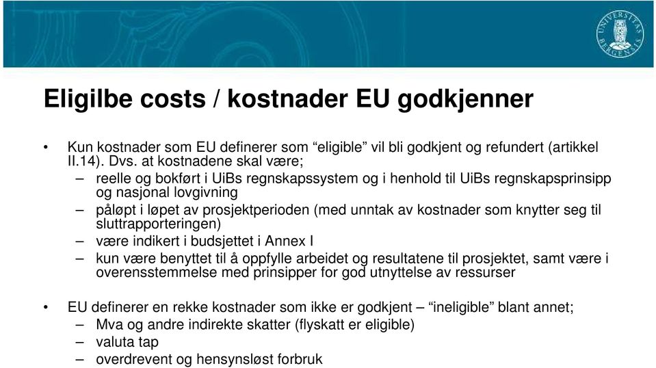 kostnader som knytter seg til sluttrapporteringen) være indikert i budsjettet i Annex I kun være benyttet til å oppfylle arbeidet og resultatene til prosjektet, samt være i