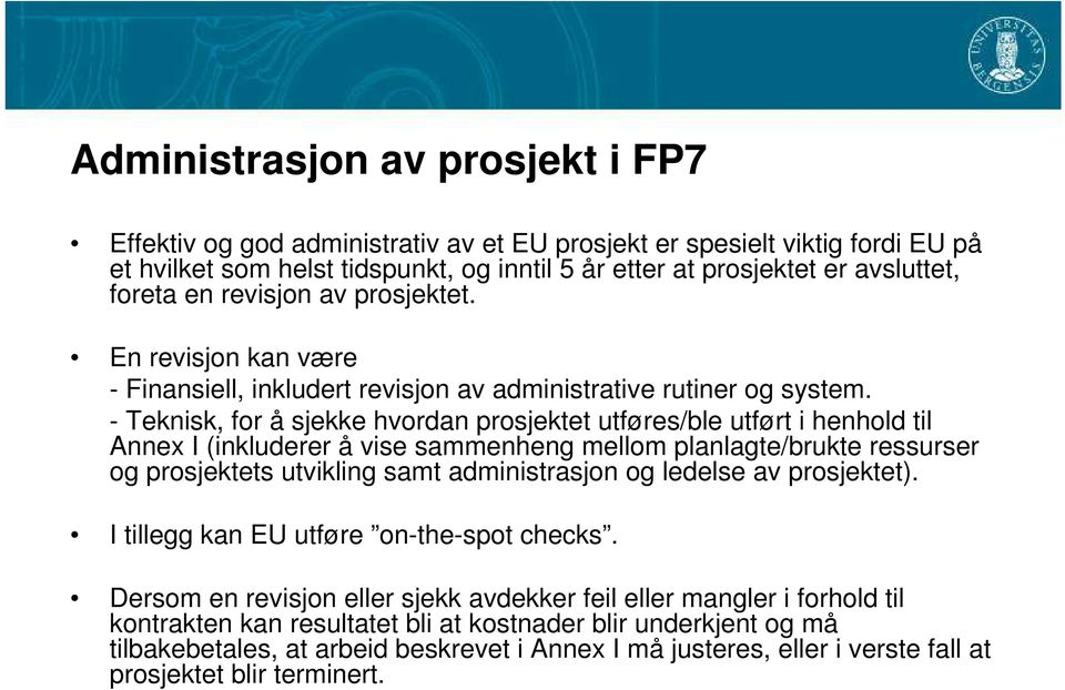 - Teknisk, for å sjekke hvordan prosjektet utføres/ble utført i henhold til Annex I (inkluderer å vise sammenheng mellom planlagte/brukte ressurser og prosjektets utvikling samt administrasjon og