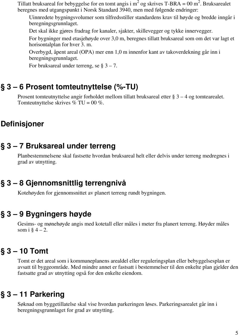 beregningsgrunnlaget. Det skal ikke gjøres fradrag for kanaler, sjakter, skillevegger og tykke innervegger.