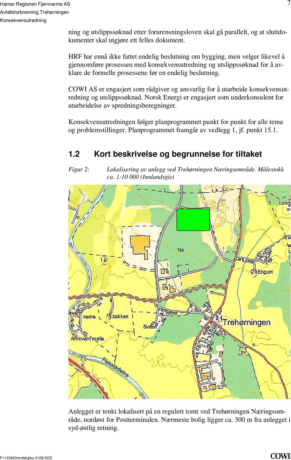 konsekvensutredning og utslippssøknad Norsk Energi er engasjert som underkonsulent for utarbeidelse av spredningsberegninger en følger planprogrammet punkt for punkt for alle tema og