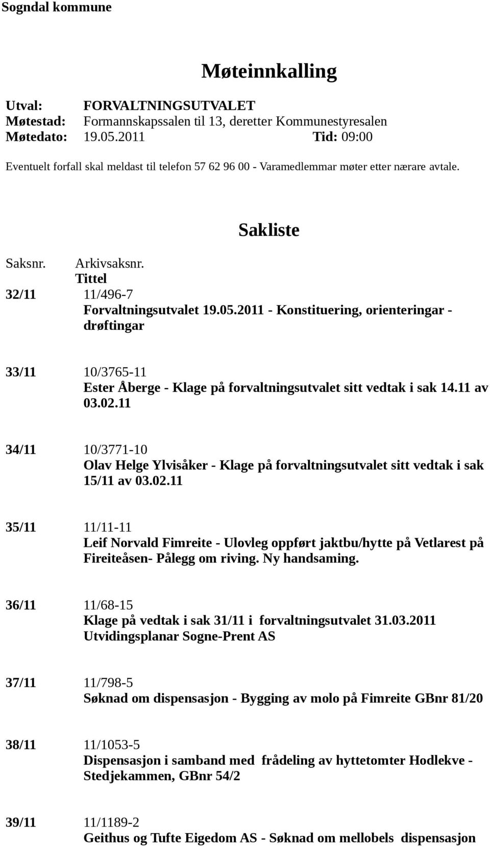 2011 - Konstituering, orienteringar - drøftingar 33/11 10/3765-11 Ester Åberge - Klage på forvaltningsutvalet sitt vedtak i sak 14.11 av 03.02.