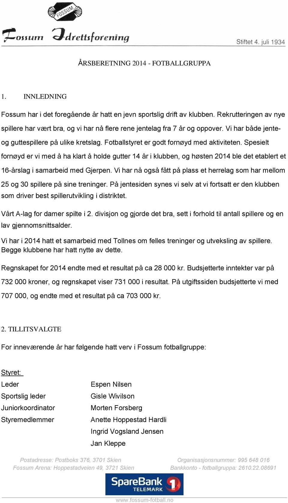 Spesielt fornøyd er vi med å ha klart å holde gutter 14 år i klubben, og høsten 2014 ble det etablert et 16-årslag i samarbeid med Gjerpen.