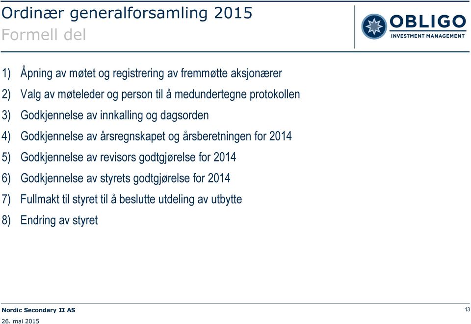 Godkjennelse av årsregnskapet og årsberetningen for 2014 5) Godkjennelse av revisors godtgjørelse for 2014 6)