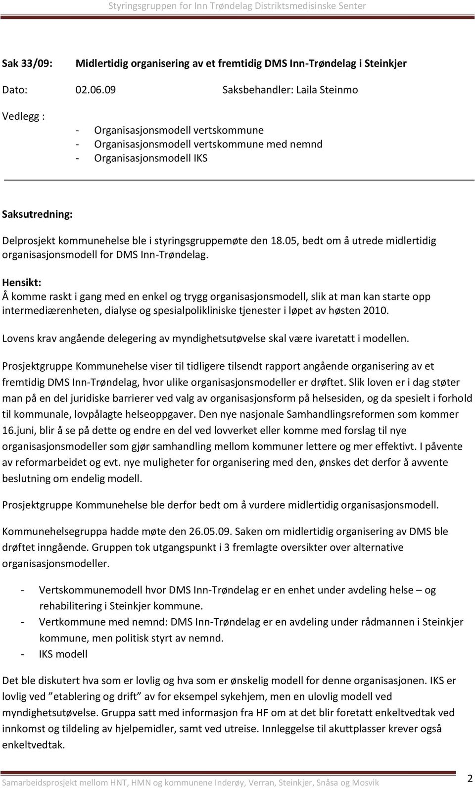 styringsgruppemøte den 18.05, bedt om å utrede midlertidig organisasjonsmodell for DMS Inn-Trøndelag.