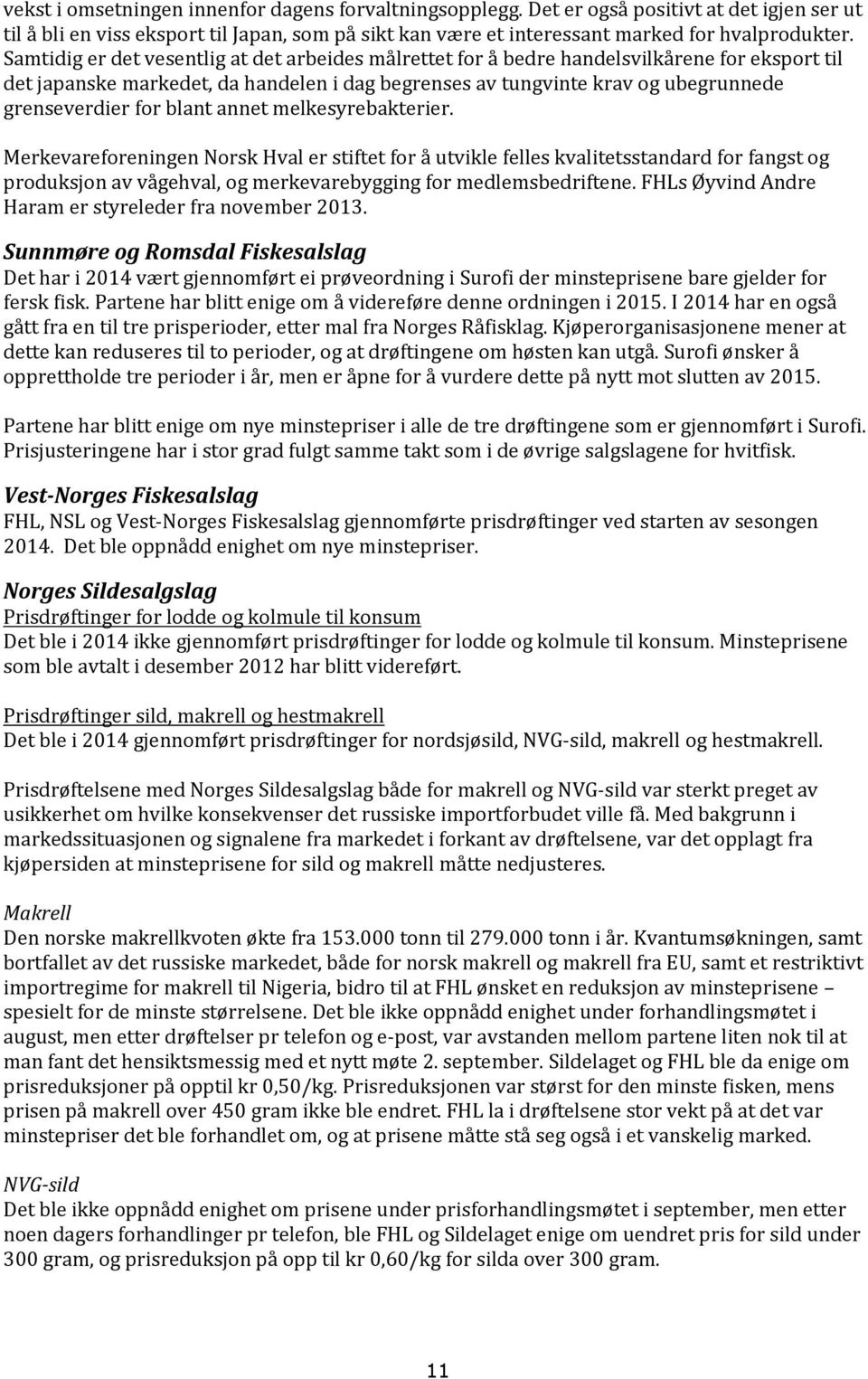 blant annet melkesyrebakterier. Merkevareforeningen Norsk Hval er stiftet for å utvikle felles kvalitetsstandard for fangst og produksjon av vågehval, og merkevarebygging for medlemsbedriftene.